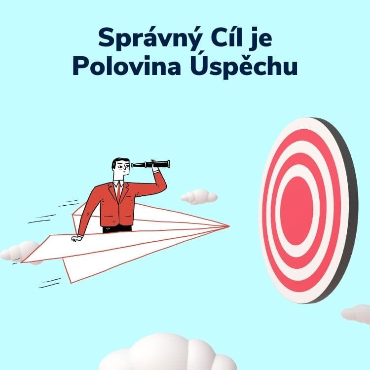 Správný Cíl je Polovina Úspěchu